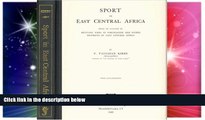 Must Have  Sport In East Central Africa: Being An Account Of Hunting Trips In Portuguese And Other