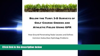 FREE DOWNLOAD  Below The Turf: 3-D Surveys Of Golf Course Greens Using GPR  FREE BOOOK ONLINE