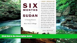 READ NOW  Six Months in Sudan: A Young Doctor in a War-Torn Village  Premium Ebooks Online Ebooks
