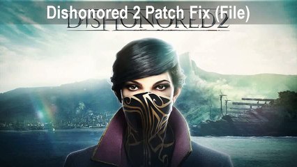 How to Fix Dishonored 2 Crash on startup