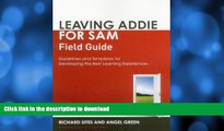 READ BOOK  Leaving ADDIE for SAM Field Guide: Guidelines and Templates for Developing the Best