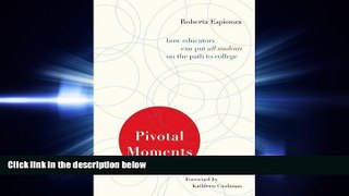 Free [PDF] Downlaod  Pivotal Moments: How Educators Can Put All Students on the Path to College