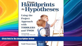 EBOOK ONLINE  From Handprints to Hypotheses: Using the Project Approach with Toddlers and Twos