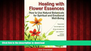 Best book  Healing with Flower Essences: How to Use Natural Botanicals for Spiritual and Emotional
