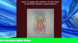 READ book  Organizational Integrity: How to Apply the Wisdom of the Body to Develop Healthy