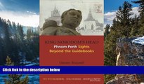 Full Online [PDF]  King Norodomâ€™s Head: Phnom Penh Sights Beyond the Guidebooks  Premium Ebooks