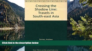 Deals in Books  Crossing the Shadow Line: Travels in South-East Asia  Premium Ebooks Online Ebooks