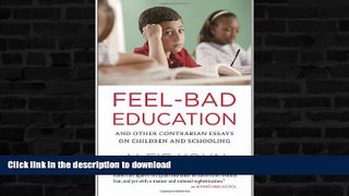 EBOOK ONLINE  Feel-Bad Education: And Other Contrarian Essays on Children and Schooling  GET PDF