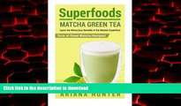 Buy books  Superfoods: Matcha Green Tea, Learn the Miraculous Benefits of the Matcha Superfood and