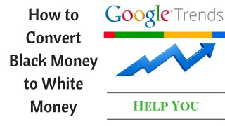 How to Convert Black Money to White Money In India ! Query is Popular on Google India