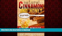 Read book  Natural Cinnamon And Honey Cures: Cinnamon Health Benefits, Cures, Remedies, Treatments