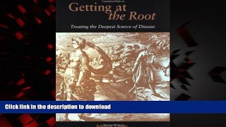 liberty books  Getting at the Root: Treating the Deepest Source of Disease online