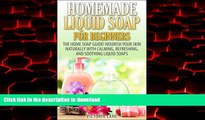 Best books  Homemade Liquid Soaps for Beginners: The Home Soap Guide! Nourish Your Skin Naturally