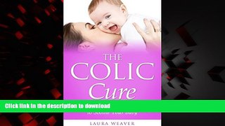 Best book  Colic: Natural Cures: Quick, Easy and Natural Remedies to Soothe Your Colic Baby (Colic