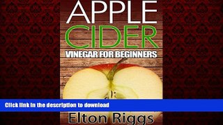 Best book  Apple Cider for Beginners: Enter the World of Apple Cider Vinegar to Unlock Incredible