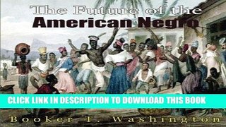 [EBOOK] DOWNLOAD The Future of the American Negro GET NOW
