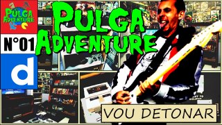 Vou Detonar - Pulga Adventure A Hora do Agito Excelente