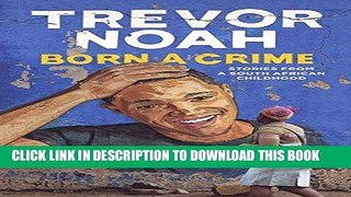 Best Seller Born a Crime: Stories from a South African Childhood Free Download