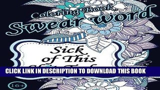 Best Seller Sick of This  Sh*t Today. Swear Word Coloring Book: Sweary Unigue Designs : Flowers,