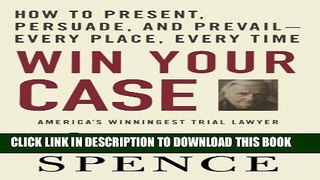 Best Seller Win Your Case: How to Present, Persuade, and Prevail--Every Place, Every Time Free