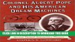 Ebook Colonel Albert Pope and His American Dream Machines: The Life and Times of a Bicycle Tycoon