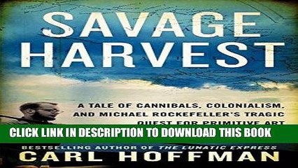 [PDF] Savage Harvest: A Tale of Cannibals, Colonialism, and Michael Rockefeller s Tragic Quest for