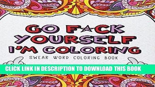 Ebook Go F*ck Yourself, I m Coloring: Swear Word Coloring Book Free Read