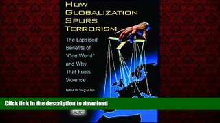 Best books  How Globalization Spurs Terrorism: The Lopsided Benefits of One World and Why That