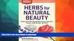 READ BOOK  Herbs for Natural Beauty: Create Your Own Herbal Shampoos, Cleansers, Creams, Bath