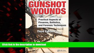 Read book  Gunshot Wounds: Practical Aspects of Firearms, Ballistics, and Forensic Techniques,