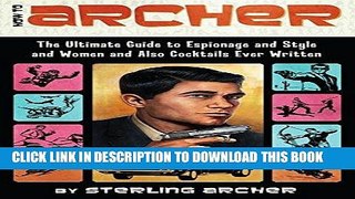 Best Seller How to Archer: The Ultimate Guide to Espionage and Style and Women and Also Cocktails