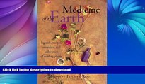 READ BOOK  Medicine of the Earth: Legends, Recipes, Remedies, and Cultivation of Healing Plants