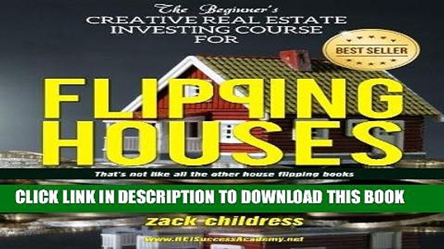 [PDF] The Beginners Creative Real Estate Investing Course for Flipping Houses: That s Not Like All