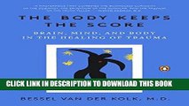 [PDF] The Body Keeps the Score: Brain, Mind, and Body in the Healing of Trauma Popular Collection