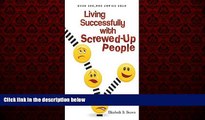 FREE PDF  Living Successfully with Screwed-Up PeopleÂ Â  [LIVING SUCCESSFULLY W/SCREWED]