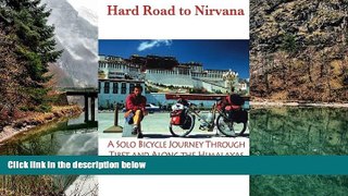 Best Deals Ebook  Hard Road To Nirvana: A Solo Bicycle Journey Through Tibet And Along The