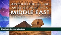 Deals in Books  Around The Globe - Must See Places in the Middle East: Middle East Travel Guide