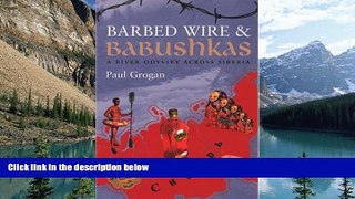 Best Buy PDF  Barbed Wire Babushkas: A River Odyssey Across Siberia  Full Ebooks Best Seller
