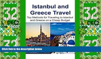 Deals in Books  Istanbul and Greece Travel:  Top Methods for Traveling to Istanbul and Greece on a