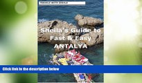 Big Sales  Sheila s Guide to Fast   Easy Antalya, Turkey (Fast   Easy Travel Book 4)  Premium