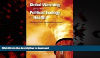 Best book  Global Warming and the Political Ecology of Health: Emerging Crises and Systemic