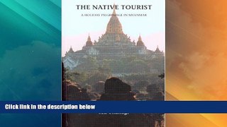 Big Sales  The Native Tourist: A Holiday Pilgrimage in Myanmar  Premium Ebooks Online Ebooks