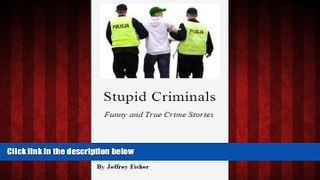 FREE DOWNLOAD  Stupid Criminals: Funny and True Crime Stories READ ONLINE