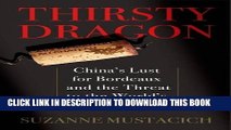 [PDF] Thirsty Dragon: China s Lust for Bordeaux and the Threat to the World s Best Wines Full Online