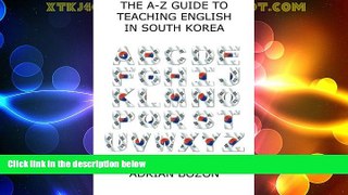 Deals in Books  The A-Z Guide to Teaching English in South Korea: Learn Whether South Korea is