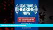 Best books  Save Your Hearing Now: The Revolutionary Program That Can Prevent and May Even Reverse