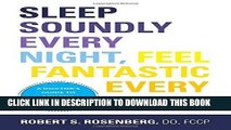 Ebook Sleep Soundly Every Night, Feel Fantastic Every Day: A Doctor s Guide to Solving Your Sleep