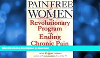 FAVORITE BOOK  Pain Free for Women: The Revolutionary Program for Ending Chronic Pain FULL ONLINE