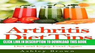 [PDF] Arthritis Diet Tips: How to Improve Your Arthritis Diet and Enjoy Food Again (Arthritis