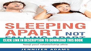 Ebook Sleeping Apart Not Falling Apart: How to Get a Good Night s Sleep and Keep Your Relationship